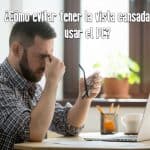 Cómo evitar tener la vista cansada tras usar el PC